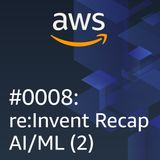 #0008: re:Invent recap AI/ML Parte 2