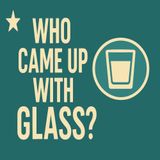 Who Came Up With Glass?