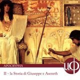 Apocrypha - La Storia di Giuseppe e Aseneth - seconda puntata