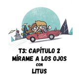 Mírame a los ojos con Litus I Las Frescas: T3 Capítulo #2