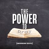 The Power to Pray [Morning Devo]