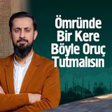 Ömründe Bir Kere Böyle Oruç Tutmalısın | Mehmet Yıldız