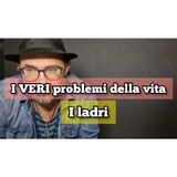 Episodio 1445 - "I VERI problemi della vita"....I LADRI.