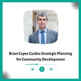 Brian Caper Guides Strategic Planning for Community Development