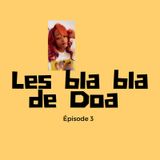 Episode 3 - Les Bla Bla de  Doa