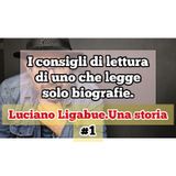 Episodio 1484 - I consigli di lettura
di uno che legge
solo biografie.
Luciano Ligabue 
Una storia