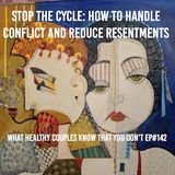 Stop the Cycle: How to Handle Conflict and Reduce Resentments