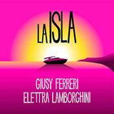 La Isla - Giusy Ferreri & Elettra Lamborghini
