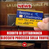Reddito di Cittadinanza: Bloccato Il Processo Sulla Maxi Truffa!