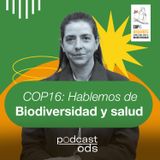 25. COP16: Hablemos de biodiversidad y salud