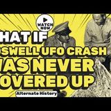 The Roswell UFO Crash That Changed EVERYTHING- What If...