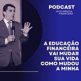 A educação financeira vai mudar sua vida como mudou a minha
