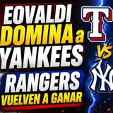 🚨 Rangers CASTIGAN a Yankees 🔥 Eovaldi intratable