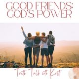 Good Friends; God's Power