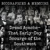 09 - Dread Apache-  That Early-Day Scourge of the Southwest by Merrill Pingree Freeman