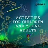 Episode 2- Activities for children and young adults