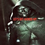 LET'S GET JACKED UP! "The Doctors of DOOM"