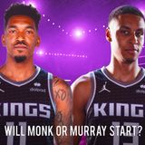 CK Podcast 614: Will Monk or Murray START on opening night?