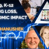 Hoover Institution’s Dr. Eric Hanushek on COVID-19, K-12 Learning Loss, & Economic Impact
