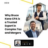 Why Bruce Kane CPA is a Trusted Expert in Complex Tax and Mergers