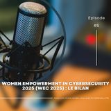 InterviewCyber 5 - Women Empowerment In Cybersecurity 2025 (WEC 2025) : le bilan