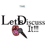 Let's Discuss It!!! Time