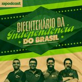 FB Podcast especial - Bicentenário da Independência do Brasil 06 - Episódio Final