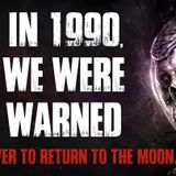 In 1990, We Were Warned Never To Return To The Moon