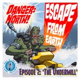 Danger: North! Escape from Earth, Episode 2: 'The Undermill'