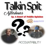 Talkin Spit Afterhours Season 2 Ep.4- Court of Public Opinion