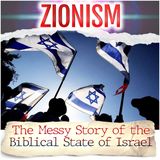 Zionism: The Messy Story of the Biblical State of Israel