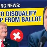 CA Moves to Disqualify Trump from 2024 Ballot