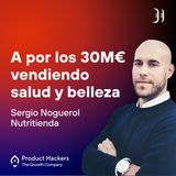 A por los 30M€ vendiendo salud y belleza con Sergio Noguerol de Nutritienda