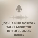 Joshua Hird Norfolk Talks About The Better Business Habits