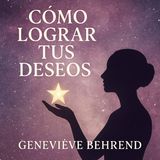 Cómo Lograr tus Deseos — Geneviève Behrend | Audiolibro Completo