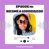 Episode 70: Become the Goddess/God