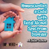 Episode 161: Homeschooling a Child with Fetal Alcohol Spectrum Disorder