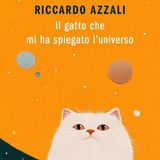 Riccardo Azzali "Il gatto che mi ha spiegato l'universo"