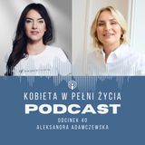 Odcinek 40: Zawsze po jej stronie. Aleksandra Adamczewska