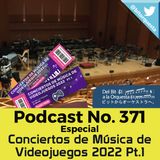 371 - Especial Conciertos  de Videojuegos 2022 Parte 1