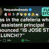 I was in the cafeteria when the assistant principal announced _IS JOSE STILL AT LUNCH___[FULL STORY]