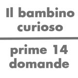 Il bambino curioso (prime 14 domande)