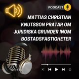 Mattias Christian Knutsson Pratar om Juridiska Grunder inom Bostadsfastigheter