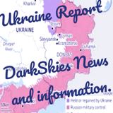 Ukraine Report. Episode 173 - Dark Skies News And information
