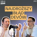 Dlaczego prototyp jest ważniejszy niż perfekcyjny kod na starcie? – Taby vs Spacje #121