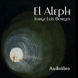 El Aleph | Audiolibro Borges - Contemplación del Infinito
