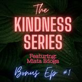 Bonus #1: The Kindness Series Featuring Miata Edoga