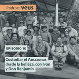 Custodiar el Amazonas desde la belleza, con Iván y Don Benjamín