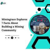 Miningrace Explores 7 Facts About Building a Mining Community