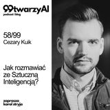 58/99 - Jak rozmawiać ze Sztuczną Inteligencją? Cezary Kuik